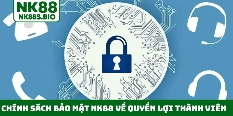 Chính sách bảo mật NK88 về quyền lợi thành viên