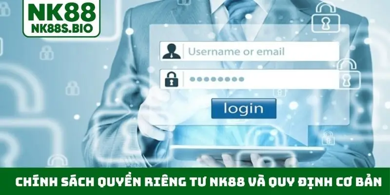 Chính sách quyền riêng tư NK88 và quy định cơ bản