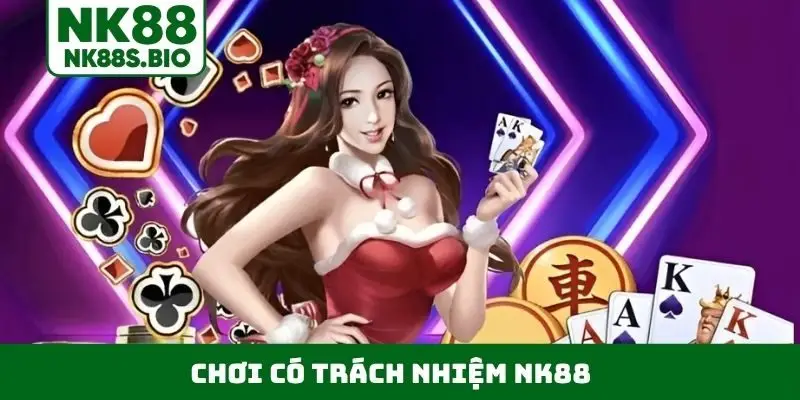 Chơi có trách nhiệm NK88