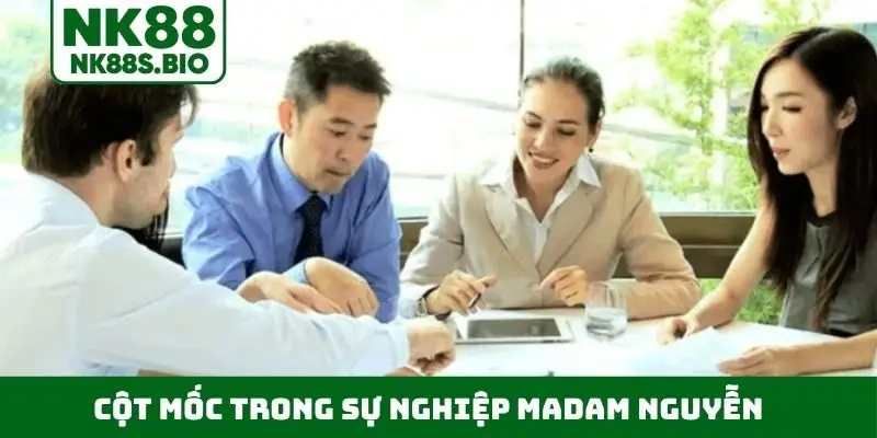 Cột mốc quan trọng trong sự nghiệp Madam Nguyễn