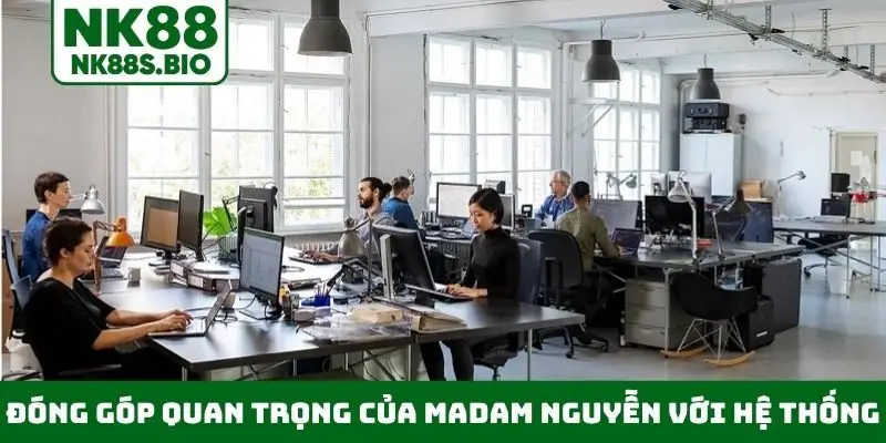 Đóng góp quan trọng của Madam Nguyễn với hệ thống