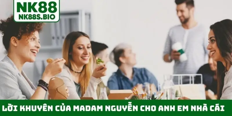 Lời khuyên của Madam Nguyễn cho anh em nhà cái NK88