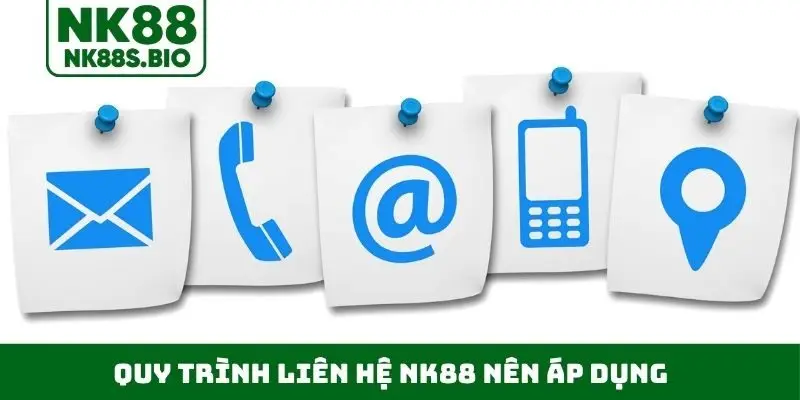 Quy trình liên hệ NK88 nên áp dụng
